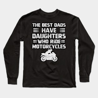 Distressed quote bikers The best dads have daughters who ride motorcycles Long Sleeve T-Shirt